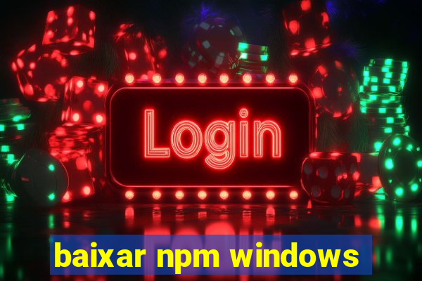 baixar npm windows